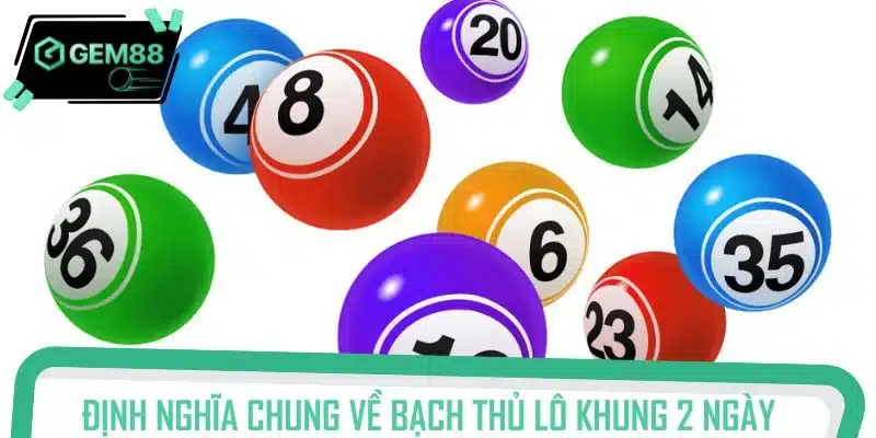 Định nghĩa chung về bạch thủ lô khung 2 ngày