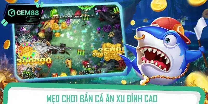 Mẹo chơi Bắn cá ăn xu đỉnh cao từ kinh nghiệm của cao thủ