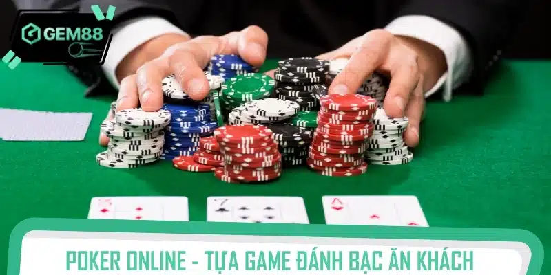 Poker online là tựa game đánh bạc ăn khách nhất hiện nay